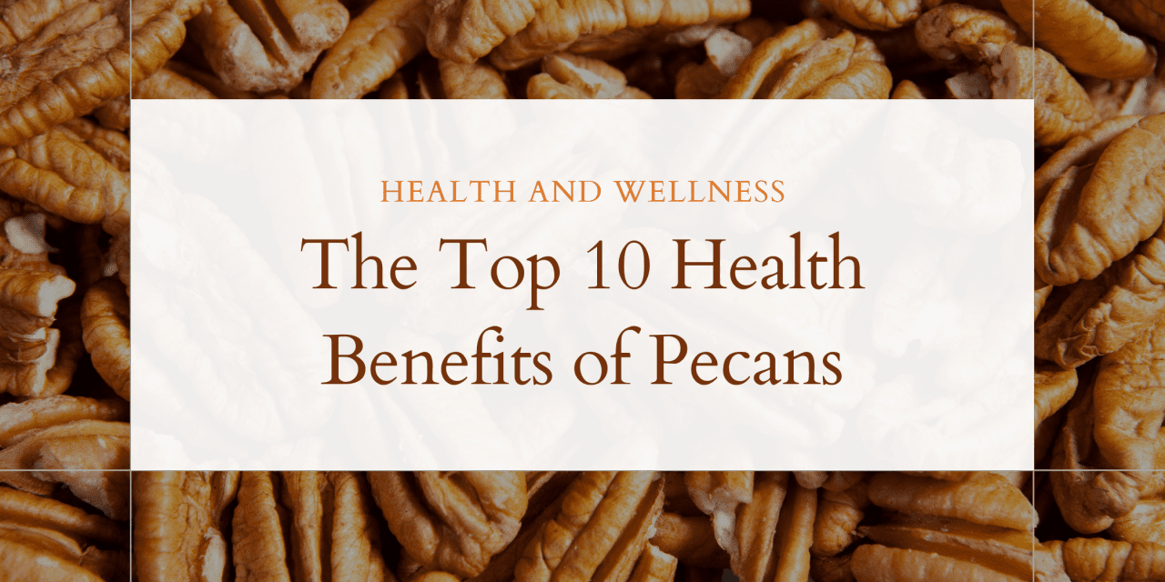 10 Proven Health Benefits of Pecans You Need to Know